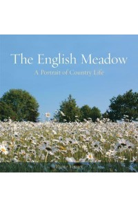 The English Meadow A Portrait of Country Life