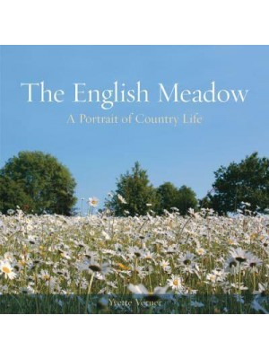The English Meadow A Portrait of Country Life