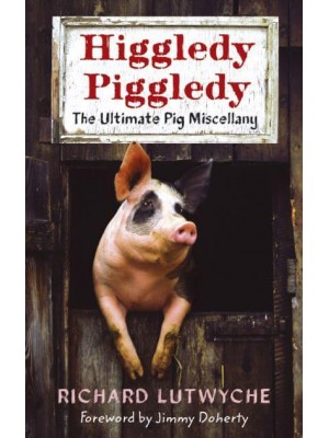 Higgledy Piggledy The Ultimate Pig Miscellany