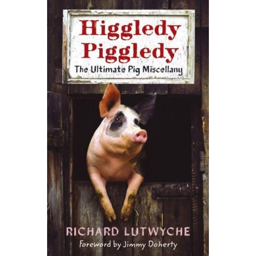 Higgledy Piggledy The Ultimate Pig Miscellany