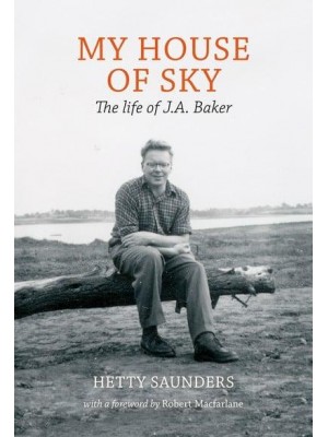 My House of Sky The Life and Work of J.A. Baker