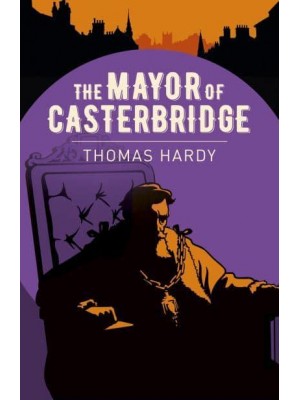 The Mayor of Casterbridge - Arcturus Classics