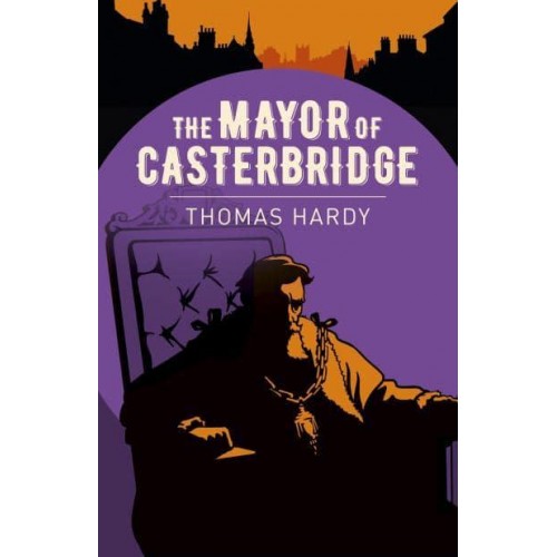 The Mayor of Casterbridge - Arcturus Classics