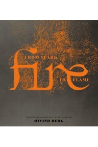 Fire From Spark to Flame : The Scandinavian Art of Fire-Making