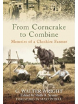 From Corncrake to Combine Memoirs of a Cheshire Farmer