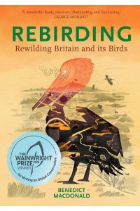 Rebirding Rewilding Britain and Its Birds - Pelagic Monographs