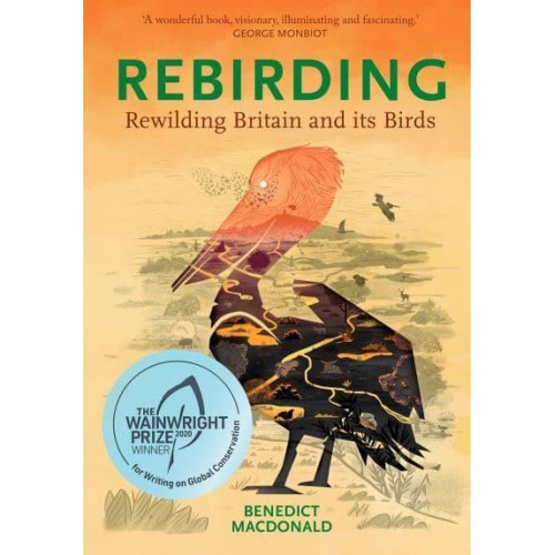 Rebirding Rewilding Britain and Its Birds - Pelagic Monographs
