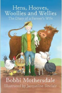 Hens, Hooves, Woollies and Wellies The Diary of a Farmer's Wife