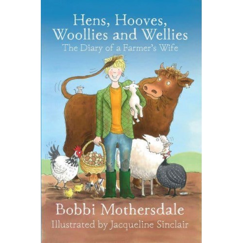 Hens, Hooves, Woollies and Wellies The Diary of a Farmer's Wife
