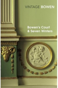 Bowen's Court Memories of a Dublin Childhood ;&, Seven Winters