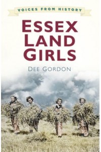 Essex Land Girls - Voices from History