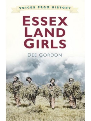 Essex Land Girls - Voices from History