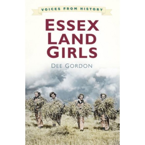 Essex Land Girls - Voices from History