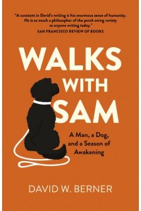 Walks With Sam A Man, a Dog, and a Season of Awakening