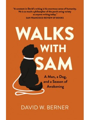 Walks With Sam A Man, a Dog, and a Season of Awakening