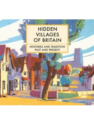 Hidden Villages of Britain Histories and Tradition Past and Present