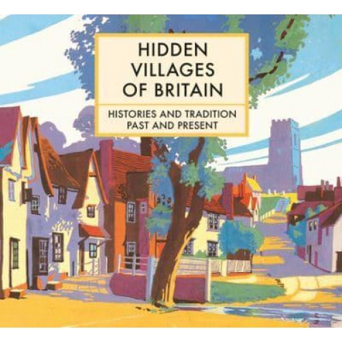Hidden Villages of Britain Histories and Tradition Past and Present