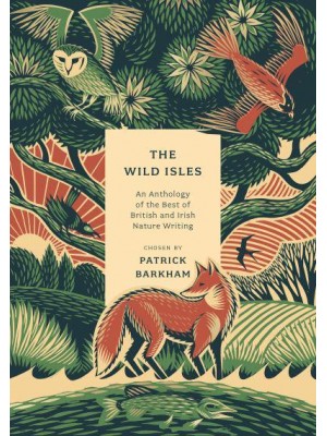 The Wild Isles An Anthology of the Best of British and Irish Nature Writing