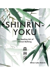 Shinrin-Yoku The Healing Art of Forest Bathing