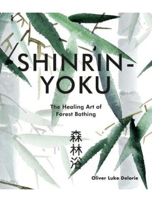 Shinrin-Yoku The Healing Art of Forest Bathing