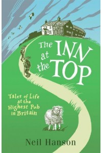 The Inn at the Top Tales of Life at the Highest Pub in Britain