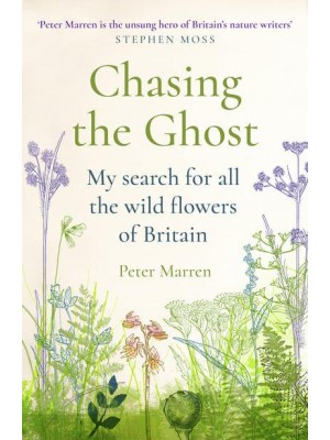 Chasing the Ghost My Search for All the Wild Flowers of Britain