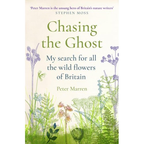 Chasing the Ghost My Search for All the Wild Flowers of Britain