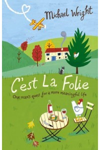 C'est La Folie One Man's Quest for a More Meaningful Life