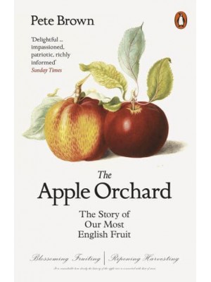 The Apple Orchard The Story of Our Most English Fruit