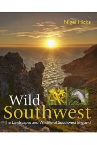 Wild Southwest The Landscapes and Wildlife of Southwest England