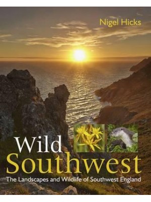 Wild Southwest The Landscapes and Wildlife of Southwest England