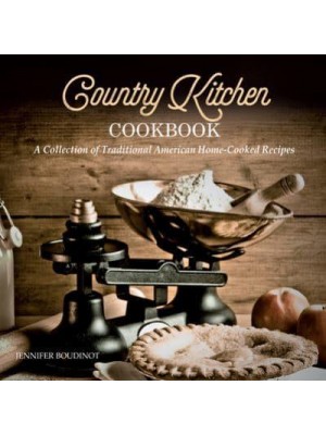 Country Kitchen Cookbook A Collection of Traditional American Home-Cooked Recipes