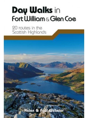 Day Walks in Fort William & Glen Coe 20 Routes in the Scottish Highlands - Day Walks