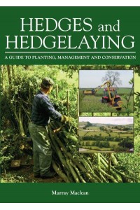 Hedges and Hedgelaying A Guide to Planting, Management and Conservation