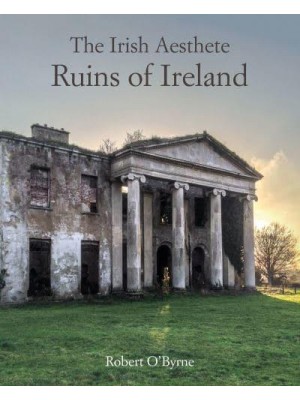 The Irish Aesthete Ruins of Ireland