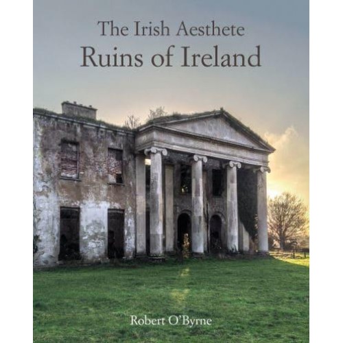The Irish Aesthete Ruins of Ireland