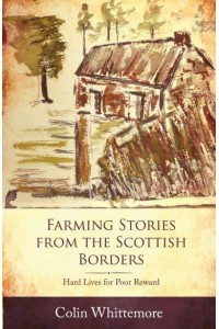 Farming Stories from the Scottish Borders Hard Lives for Poor Reward