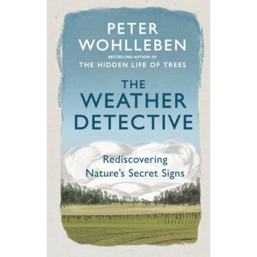 The Weather Detective Rediscovering Nature's Secret Signs