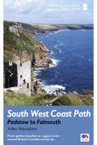 South West Coast Path. Padstow to Falmouth - Official National Trail Guide