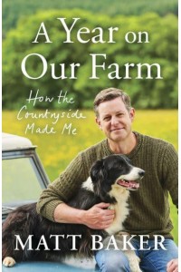 Year on Our Farm How the Countryside Made Me
