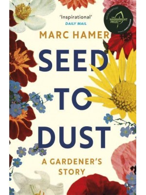 Seed to Dust A Gardener's Story