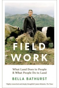Field Work What Land Does to People and What People Do to Land