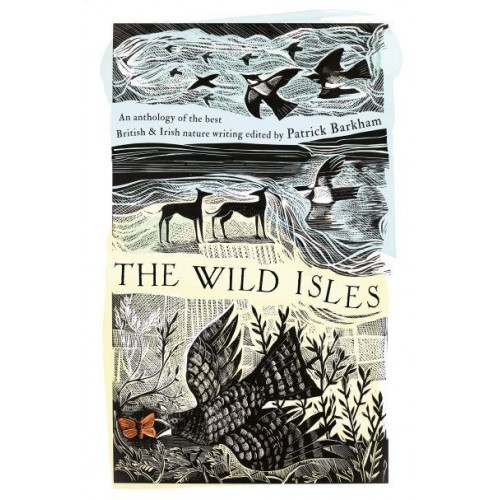 The Wild Isles An Anthology of the Best of British & Irish Nature Writing