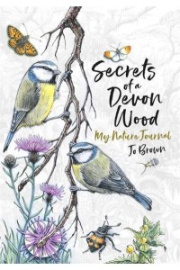 Secrets of a Devon Wood A Nature Journal