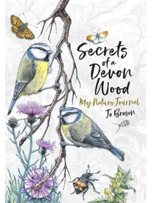 Secrets of a Devon Wood A Nature Journal