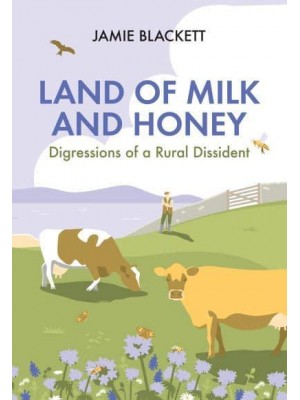 Land of Milk and Honey Digressions of a Rural Dissident