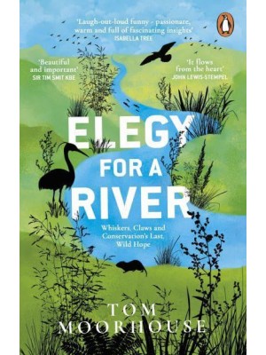 Elegy for a River Whiskers, Claws and Conservation's Last, Wild Hope