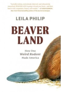 Beaverland How One Weird Rodent Made America