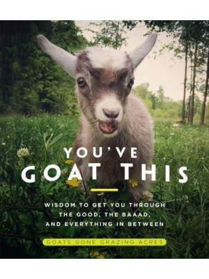 You've Goat This Wisdom to Get You Through the Good, the Baaad, and Everything in Between