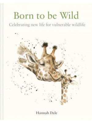 Born to Be Wild Celebrating New Life for Vulnerable Wildlife